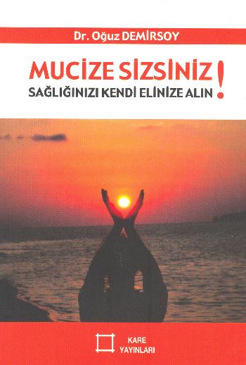 Mucize Sizsiniz  Sağlığınızı Kendi Elinize Alın