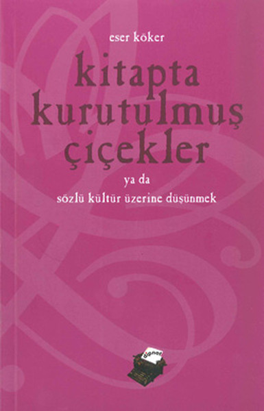 Kitapta Kurutulmuş Çiçekler ya da Sözlü Kültür Üzerine Düşünmek