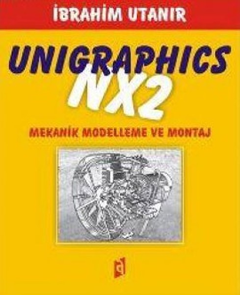 Unigraphics NX2  Mekanik Modelleme ve Montaj