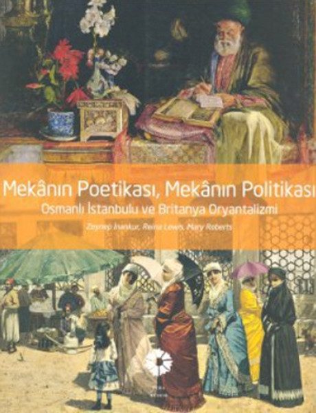 Mekanın Poetikası Mekanın Politikası  Osmanlı İstanbulu ve Britanya Oryantalizmi