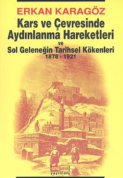 Kars ve Çevresinde Aydınlanma Hareketleri ve Sol Geleneğin Tarihsel Kökenleri 1878  1921