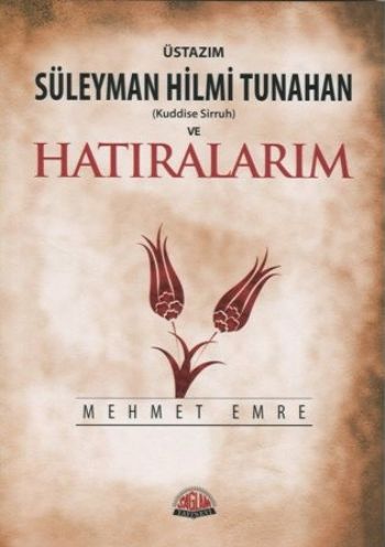 Üstazım Süleyman Hilmi Tunahan Kuddise Sirruh ve Hatıralarım