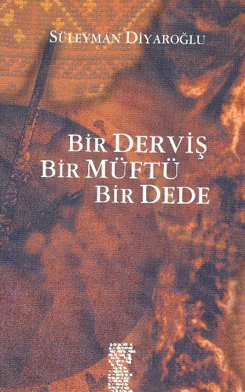 Bir Derviş Bir Müftü Bir Dede