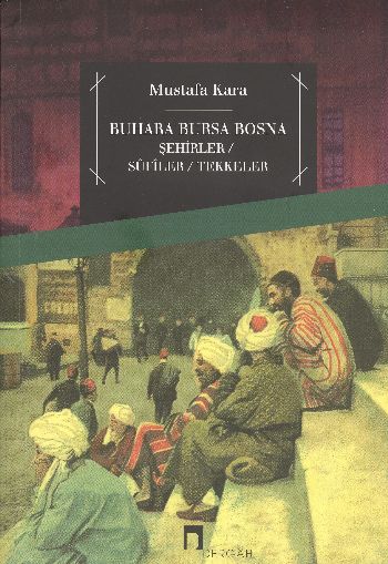 Buhara Bursa Bosna  Şehirler  Sufiler  Tekkeler