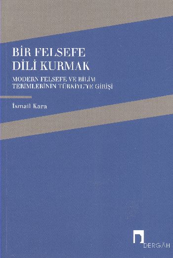 Bir Felsefe Dili Kurmak  Modern Felsefe ve Bilim Terimlerinin Türkiyeye Girişi