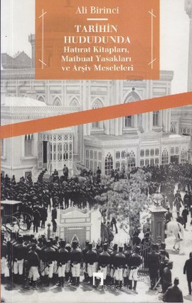 Tarihin Hududunda  Hatırat Kitapları Matbuat Yasakları ve Arşiv Meseleleri