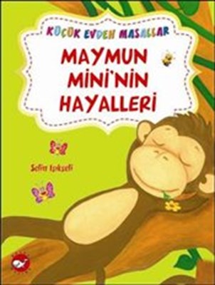 Maymun Mini’nin Hayalleri  Küçük Evden Masallar