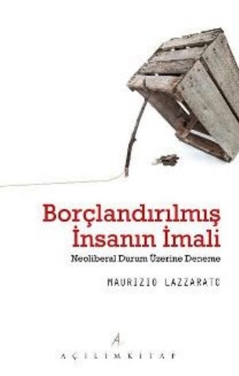 Borçlandırılmış İnsanın İmali  Neoliberal Durum Üzerine Deneme