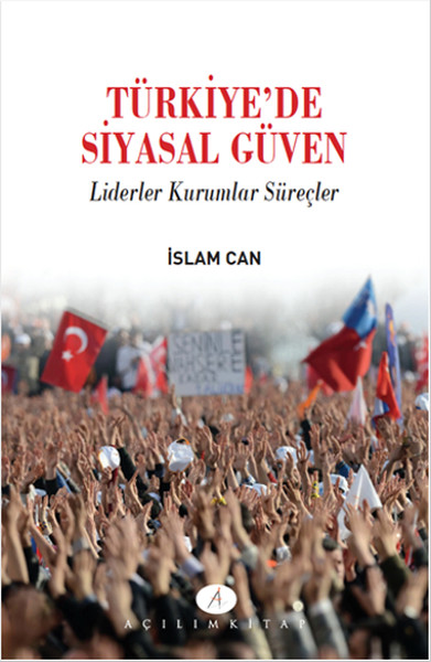 Türkiyede Siyasal Güven  Liderler Kurumlar Süreçler