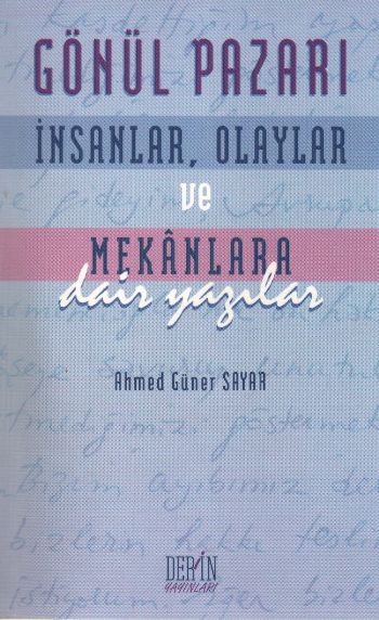 Gönül Pazarı İnsanlar Olaylar ve Mekanlara Dair Yazılar