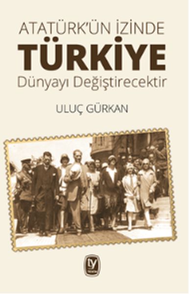 Atatürkün İzinde Türkiye Dünyayı Değiştircektir