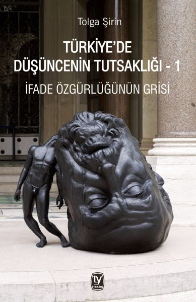 Türkiyede Düşüncenin Tutsaklığı 1  İfade Özgürlüğünün Grisi