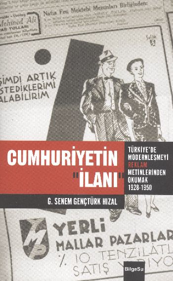 Cumhuriyetin İlanı  Türkiyede Modernleşmeyi Reklam Metinlerinde Okumak 19261950