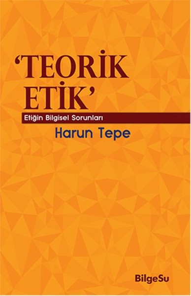 Teorik Etik  Etiğin Bilgesel Sorunları