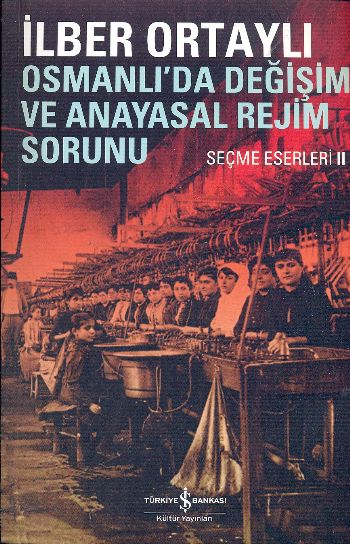 Osmanlıda Değişim ve Anayasal Rejim Sorunu Seçme Eserleri II