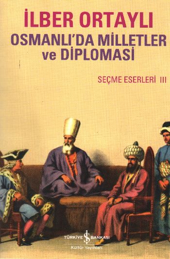 Osmanlıda Milletler ve Diplomasi  Seçme Eserler III