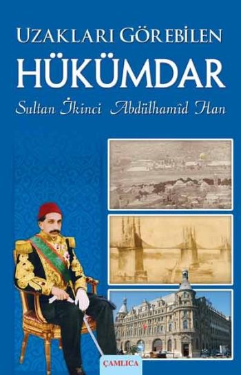 Uzakları Görebilen Hükümdar  Sultan İkinci Abdülhamid Han 1