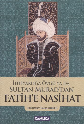 İhtiyarlığa Övgü ya da Sultan Muraddan Fatihe Nasihat