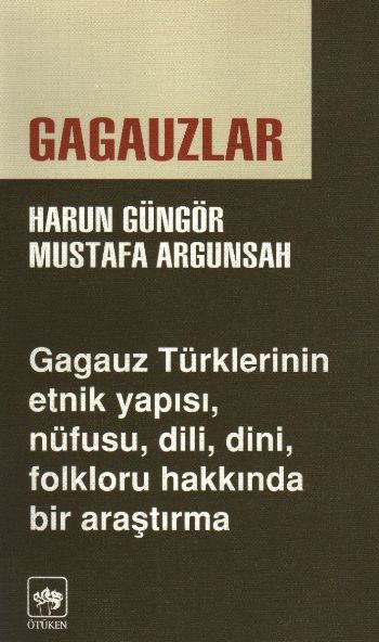 Gagauzlar Gagauz Türklerinin Etnik Yapısı Nüfusu Dili Dini Folkloru Hakkında Bir Araştırma